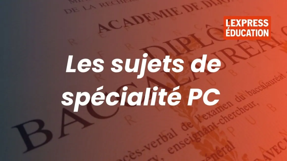 Sujets de spécialité PC pour le Baccalauréat — LExpress Éducation.